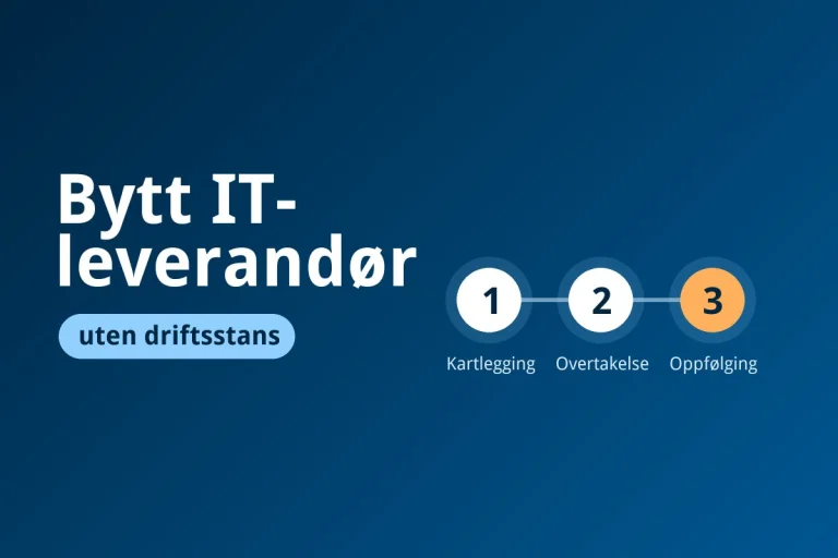 Bytte IT-leverandør uten driftsstans i tre steg: kartlegging, overtakelse og oppfølging